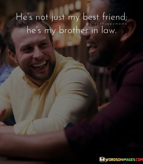 He's Not Just My Best Friend He's My Brother In Law Quotes