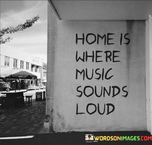Home-Is-Where-Music-Sounds-Loud-Quotes.jpeg