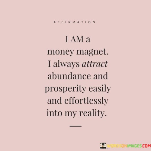 I-Am-A-Money-Magnet-I-Always-Attract-Abundance-And-Prosperity-Easily-And-Quotes.jpeg