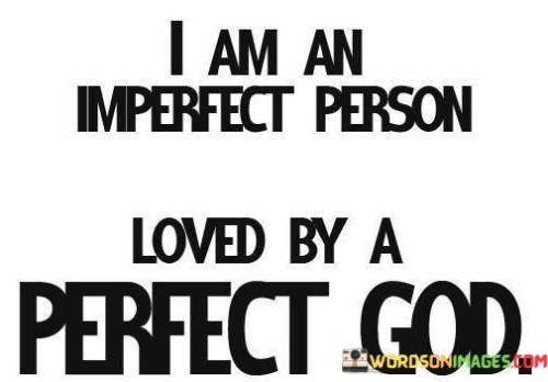 I Am An Imperfect Person Loved By A Perfect Quotes
