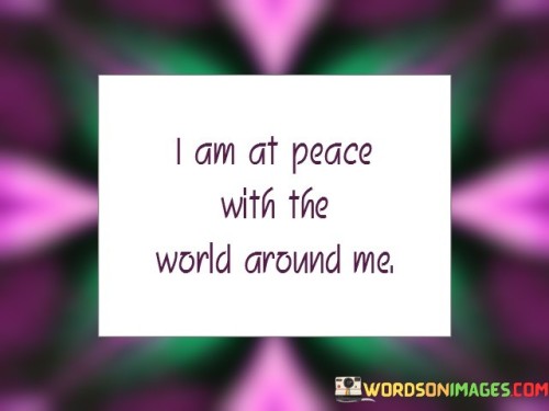 I Am At Peace With The World Around Quotes