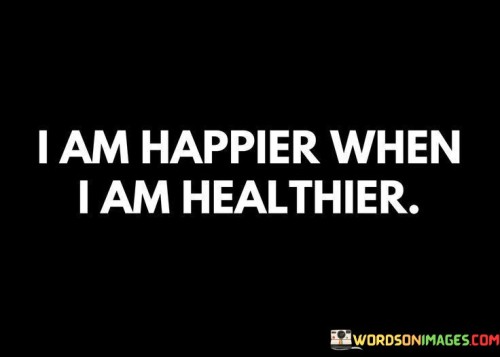 I-Am-Happier-When-I-Am-Healthier-Quotes.jpeg