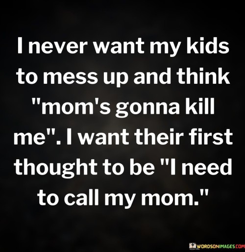I-Never-Want-My-Kid-To-Mess-Up-And-Think-Quotes.jpeg