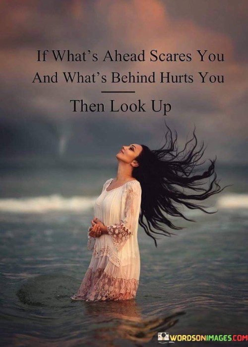 If What's Ahead Scares You And What's Behind Hurts Quotes