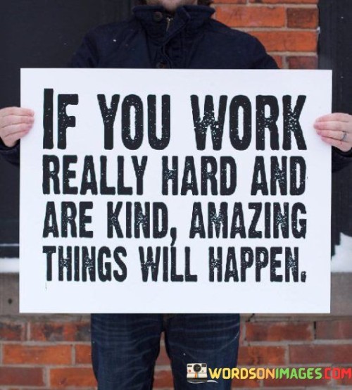 If You Work Really Hard And Are Kind Amazing Quotes