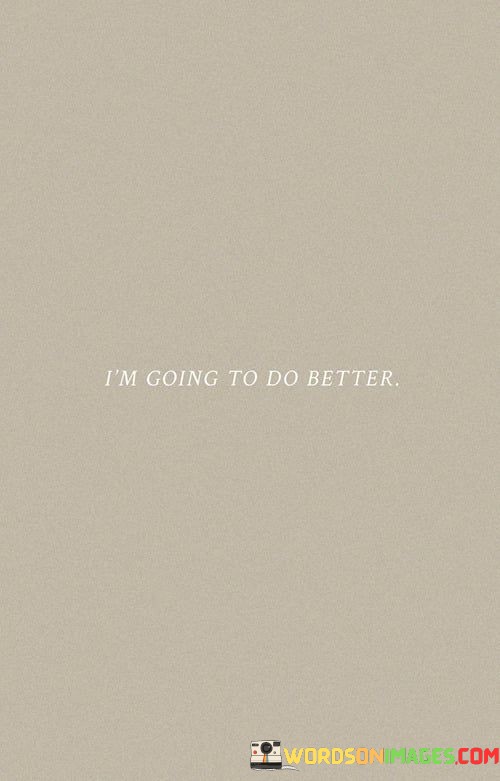 Im-Going-To-Do-Better-Quotes.jpeg