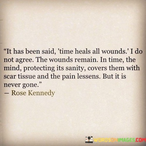 It Has Been Said Time Heals All Wounds I Quotes