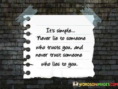 Its-Simple-Never-Lie-To-Someone-Who-Trusts-You-And-Never-Trust-Someone-Who-Lies-Quotes.jpeg