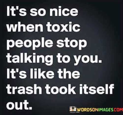 Its-So-Nice-When-Toxic-People-Stop-Talking-To-Quotes.jpeg