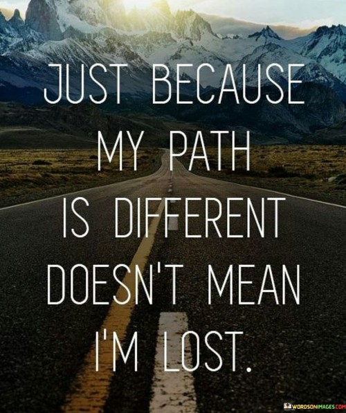 Just-Because-My-Path-Is-Different-Doesnt-Mean-Im-Quotes.jpeg