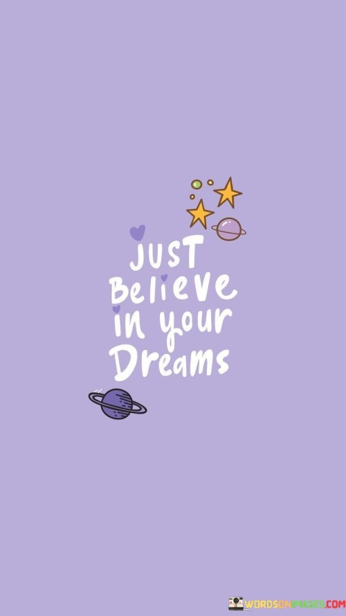 Just Believe In Your Dreams Quotes