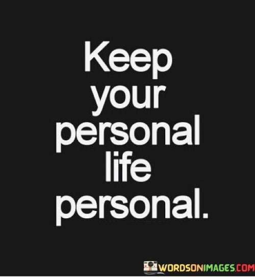 Keep-Your-Personal-Life-Personal-Life-Personal-Quotes.jpeg