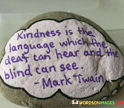 Kindness-Is-The-Language-Which-The-Deaf-Can-Hear-Quotes.jpeg