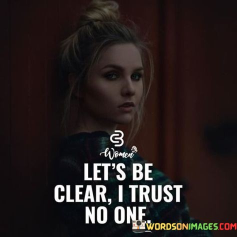 Lets-Be-Clear-I-Trust-No-One-Quotes.jpeg