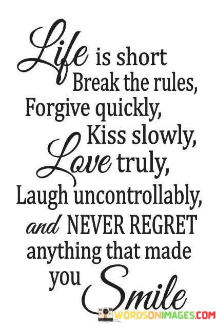 Life-Is-Short-Breaks-The-Rulers-Forgive-Quickly-Kiss-Slowly-Quotes.jpeg