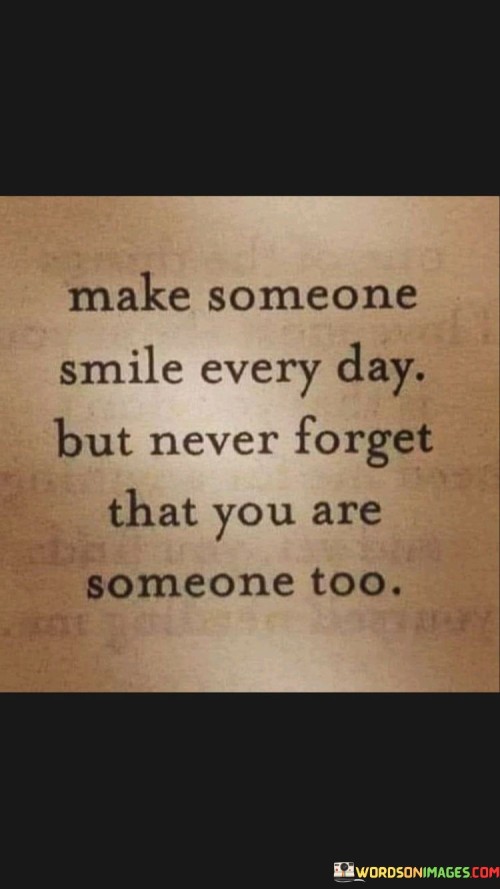 Make-Someone-Smile-Every-Day-But-Never-Forget-That-Quotes.jpeg