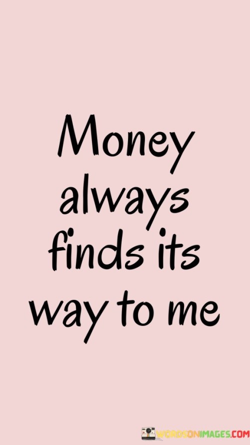 Money-Always-Finds-Its-Way-To-Me-Quotes.jpeg