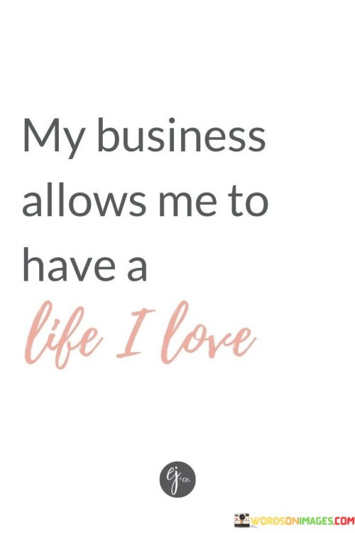 My-Business-Allows-Me-To-Have-A-Life-I-Love-Quotes.jpeg