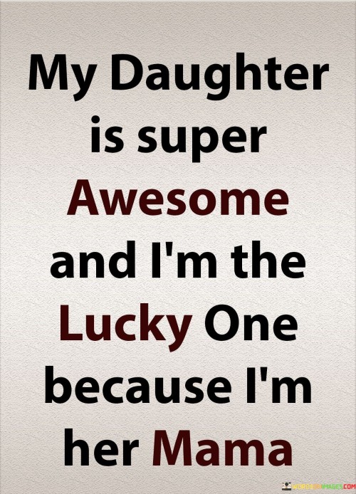 My Daughter Is Super Awesome And I'm The Lucky Quotes