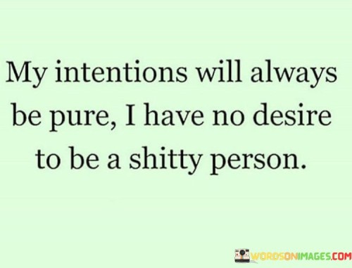 My Intentions Will Always Be Pure I Have No Quotes