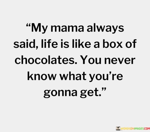 My-Mama-Always-Said-Life-Is-Like-A-Box-Quotes.jpeg