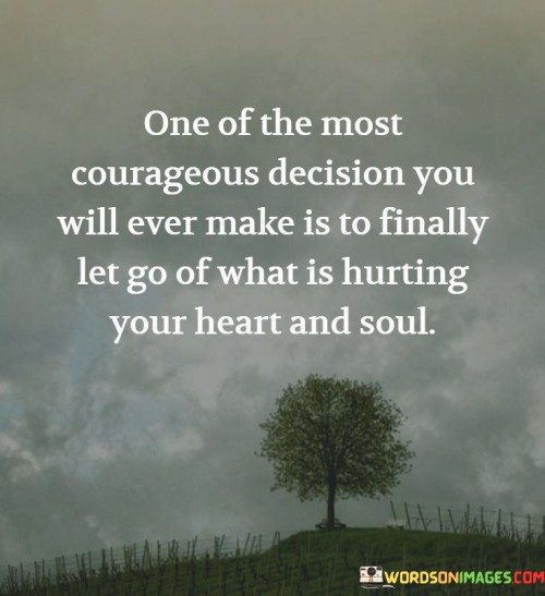 One Of The Most Courageous Decision You Will Ever Quotes