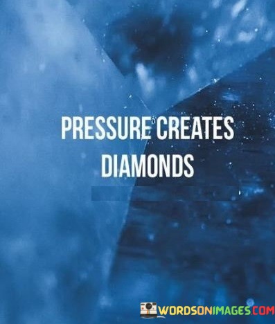 Pressure-Creates-Diamonds-Quotes.jpeg