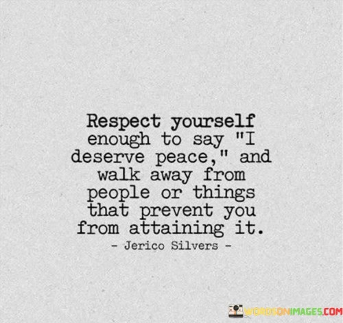 Respect-Yourself-Enough-To-I-Deserve-Peace-And-Walk-Quotes.jpeg