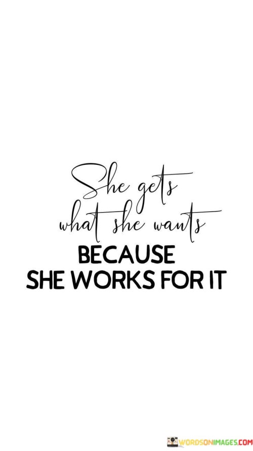 The quote "She gets what she wants because she works for it" encapsulates the principle that achieving one's desires and goals requires a combination of effort, determination, and perseverance. It highlights the proactive approach taken by the individual referenced in the quote, emphasizing that she doesn't rely on luck or external factors alone to attain what she wants. Instead, she recognizes the value of hard work and invests her time, energy, and dedication into making her aspirations a reality. The quote implies that success is not merely a matter of wishful thinking or passive dreaming, but a result of actively pursuing one's goals. It serves as a motivational reminder that having aspirations is important, but without consistent effort and action, they remain out of reach. By embodying a strong work ethic and committing to the necessary steps, this individual sets herself up for success, demonstrating the significance of personal agency and perseverance in accomplishing one's desires. Ultimately, the quote inspires individuals to take control of their dreams, put in the required work, and actively pursue what they want, knowing that their efforts can lead to the realization of their goals.