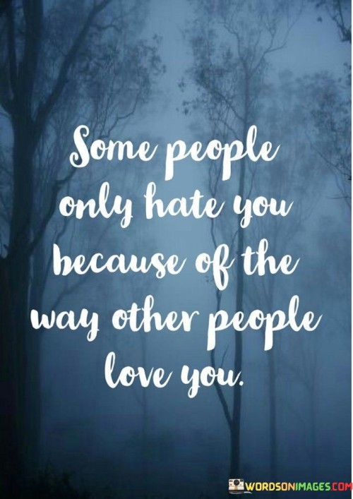 Some People Only Hate You Because Of The Way Quotes