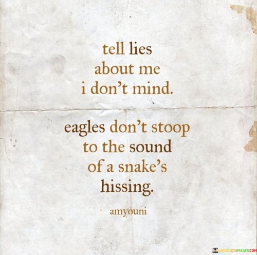 Tell Lies About Me I Don't Mind Eagles Don't Stoop Quotes