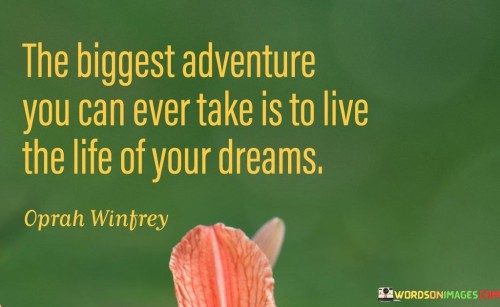 The Biggest Adventure You Can Ever Take Is To Live Quotes