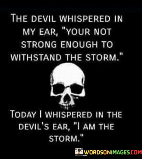 The-Devil-Whispered-In-My-Ear-Your-Not-Strong-Qoutes.jpeg