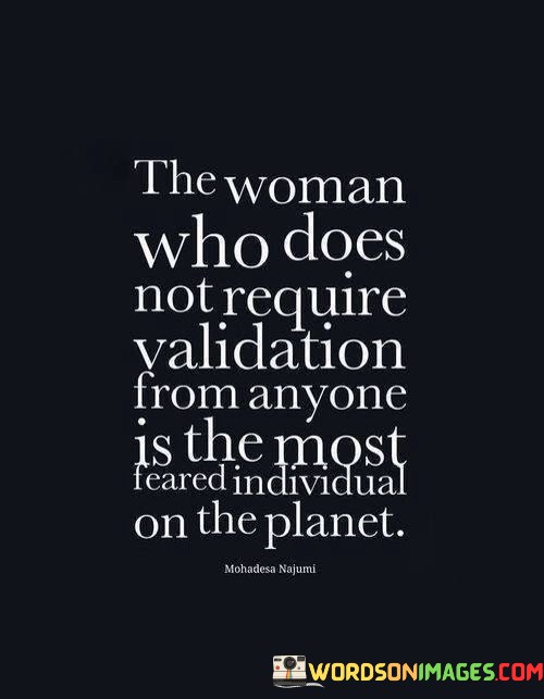 The-Woman-Who-Does-Not-Require-Validation-From-Anyone-Is-The-Most-Feared-Quotes.jpeg