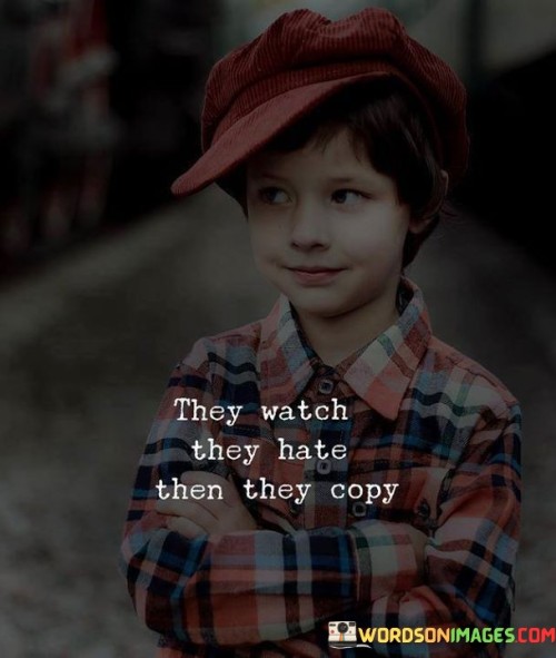 They Watch They Hate Then They Copy Quotes