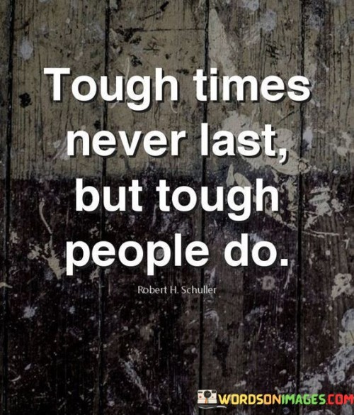 Tough-Times-Never-Last-But-Tough-People-Do-Quotes.jpeg