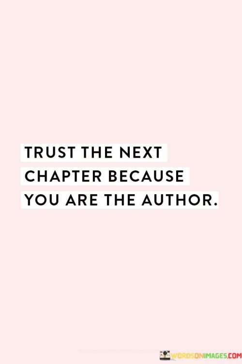 Trust-The-Next-Chapter-Because-You-Are-The-Author-Quotes.jpeg