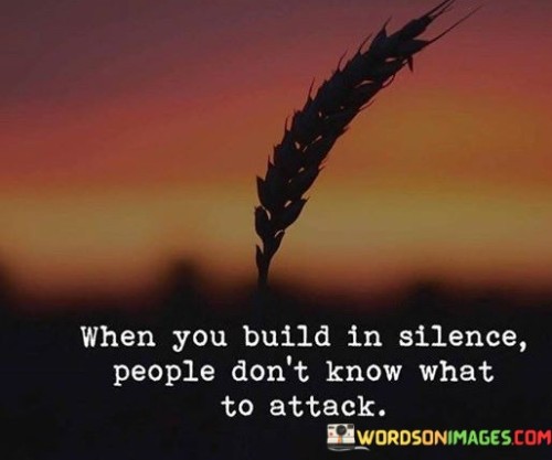 When You Build In Silence People Don't Know What Quotes