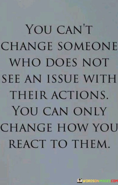 You Can't Change Someone Who Does Not See An Quotes