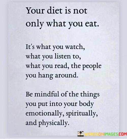 Your Diet Is Not Only What You Eat It's Quotes