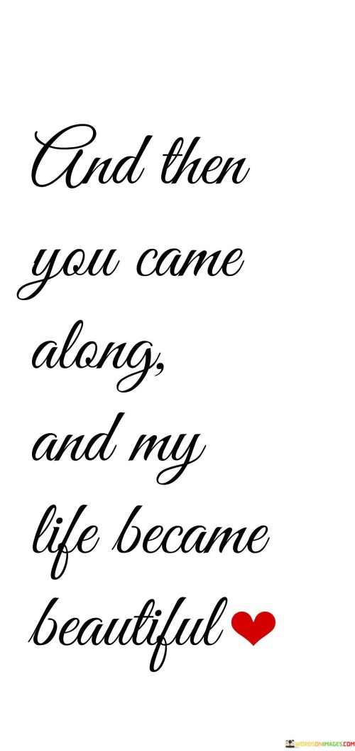 And Then You Came Along And My Life Become Beautiful Quotes