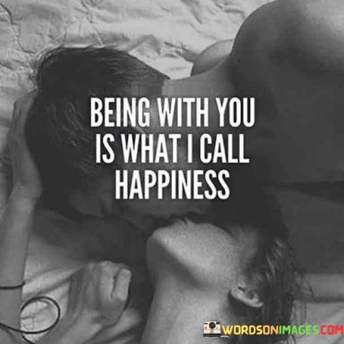 Being With You Is What I Call Happiness Quotes