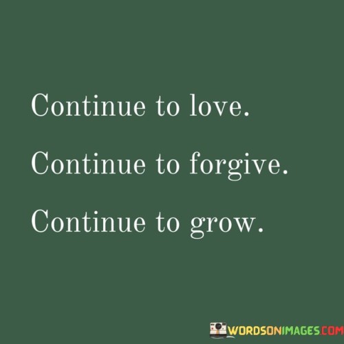 Continue-To-Love-Continue-To-Forgive-Continue-To-Grow-Quotes.jpeg