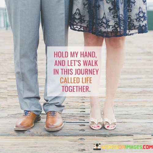 Hold-My-Hand-And-Lets-Walk-In-This-Journey-Called-Life-Together-Quotes.jpeg