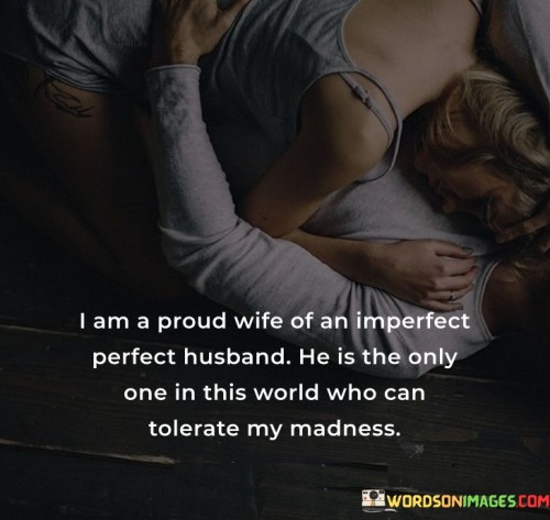 I-Am-A-Proud-Wife-Of-An-Imperfect-Perfect-Husband-He-Is-The-Only-One-In-This-Quotes.jpeg