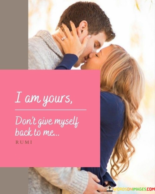 I Am Yours Don't Give Myself Back To Me Quotes