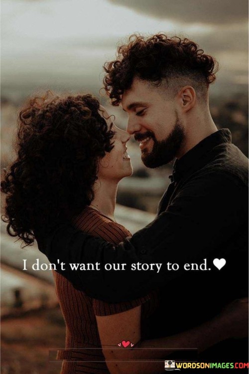 I Don't Want Our Story To End Quotes