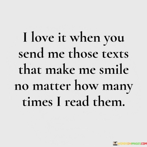I-Love-It-When-You-Send-Me-Those-Texts-That-Make-Me-Smile-No-Matter-How-Many-Quotes.jpeg