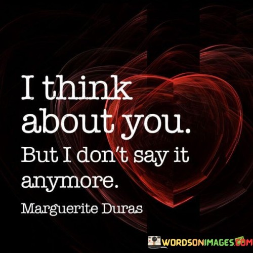 I Think About You But I Don't Say It Anymore Quotes