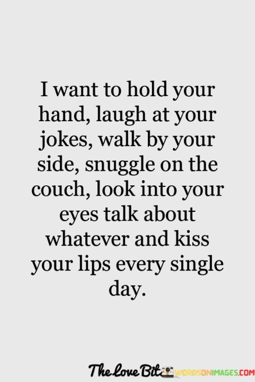 I-Want-To-Hold-Your-Hand-Laugh-At-Your-Jokes-Walk-By-Your-Side-Quotes.jpeg